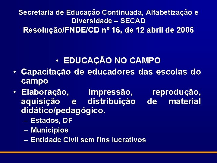 Secretaria de Educação Continuada, Alfabetização e Diversidade – SECAD Resolução/FNDE/CD nº 16, de 12