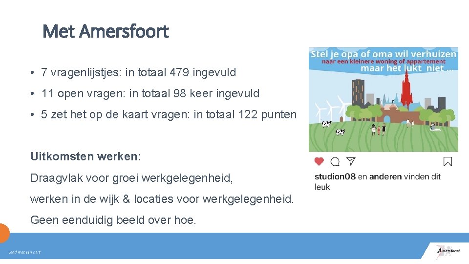 Met Amersfoort • 7 vragenlijstjes: in totaal 479 ingevuld • 11 open vragen: in