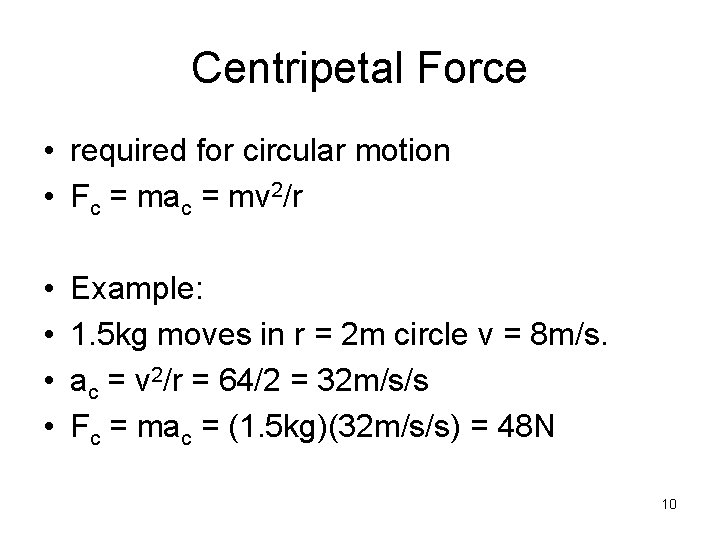 Centripetal Force • required for circular motion • Fc = mac = mv 2/r