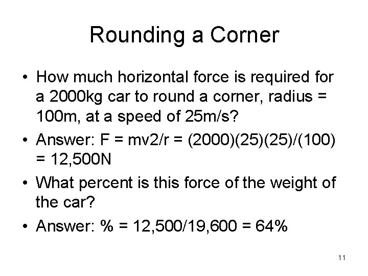 Rounding a Corner • How much horizontal force is required for a 2000 kg