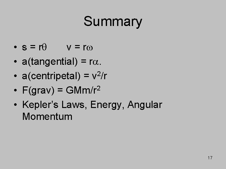 Summary • • • s = rq v = rw a(tangential) = ra. a(centripetal)