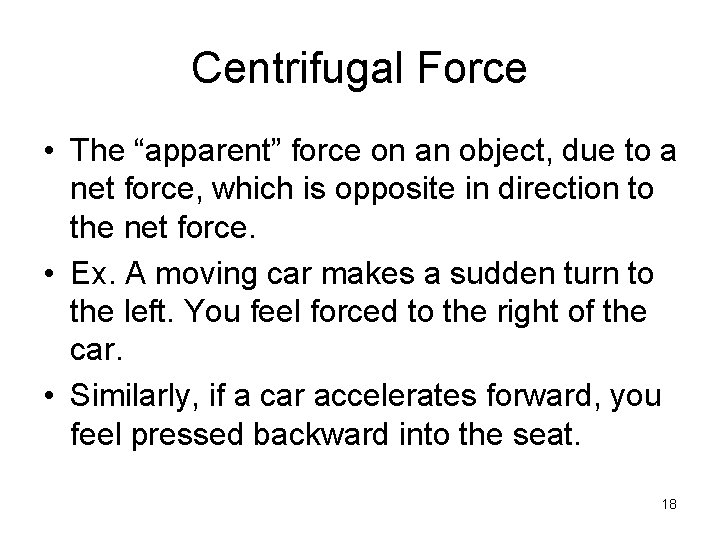 Centrifugal Force • The “apparent” force on an object, due to a net force,