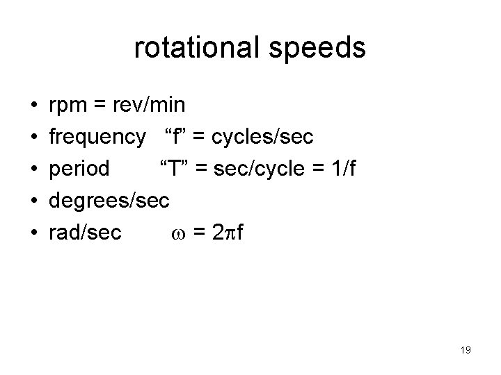 rotational speeds • • • rpm = rev/min frequency “f” = cycles/sec period “T”