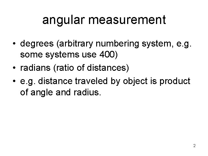 angular measurement • degrees (arbitrary numbering system, e. g. some systems use 400) •