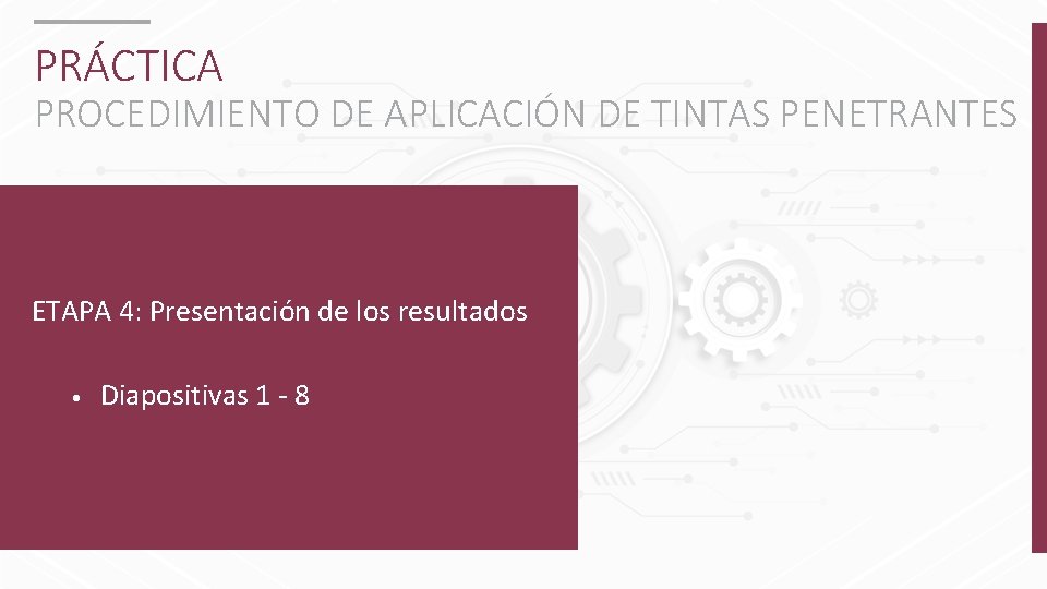 PRÁCTICA PROCEDIMIENTO DE APLICACIÓN DE TINTAS PENETRANTES ETAPA 4: Presentación de los resultados •