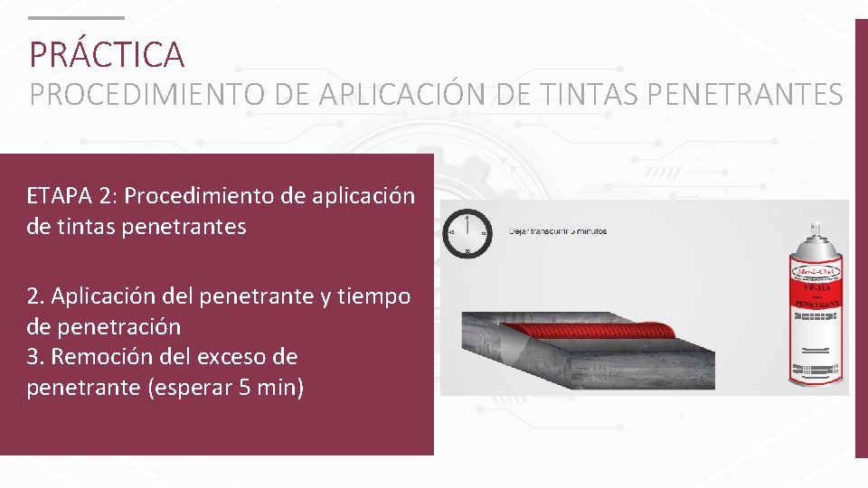 PRÁCTICA PROCEDIMIENTO DE APLICACIÓN DE TINTAS PENETRANTES ETAPA 2: Procedimiento de aplicación de tintas