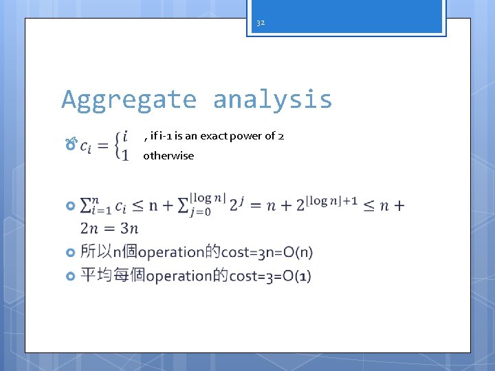 32 Aggregate analysis , if i-1 is an exact power of 2 otherwise 