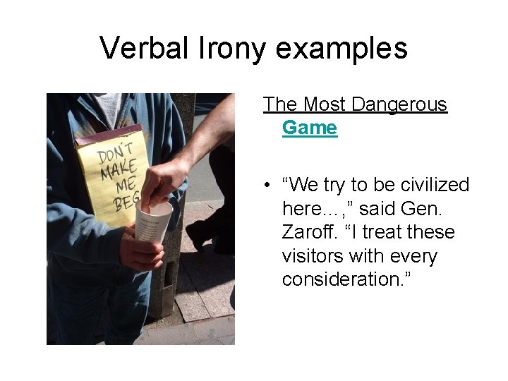 Verbal Irony examples The Most Dangerous Game • “We try to be civilized here…,