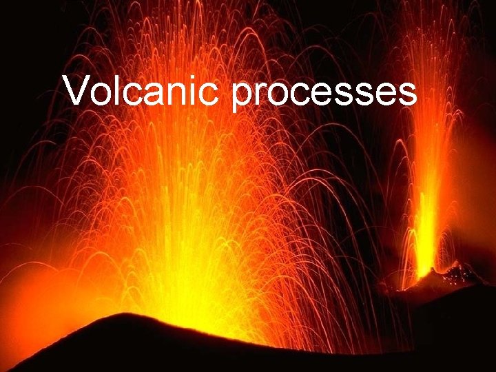 Volcanic processes 