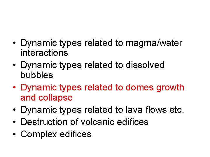  • Dynamic types related to magma/water interactions • Dynamic types related to dissolved
