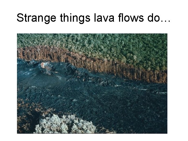 Strange things lava flows do… 