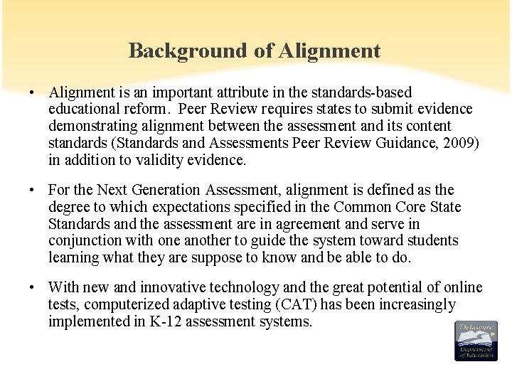 Background of Alignment • Alignment is an important attribute in the standards-based educational reform.