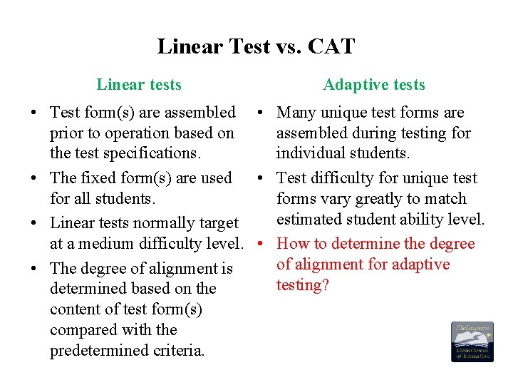 Linear Test vs. CAT Linear tests Adaptive tests • Test form(s) are assembled •