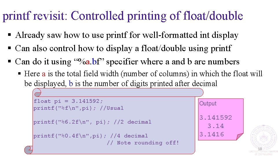 printf revisit: Controlled printing of float/double § Already saw how to use printf for