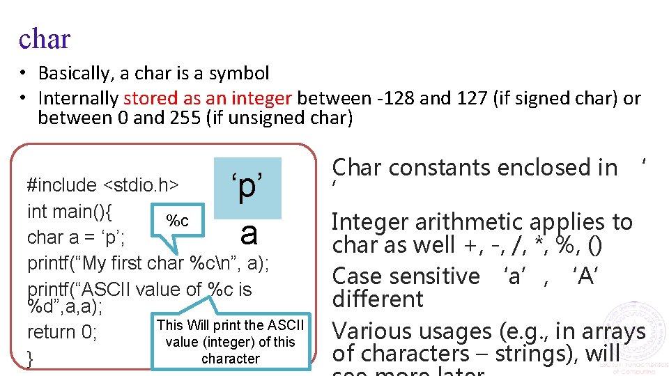 char • Basically, a char is a symbol • Internally stored as an integer