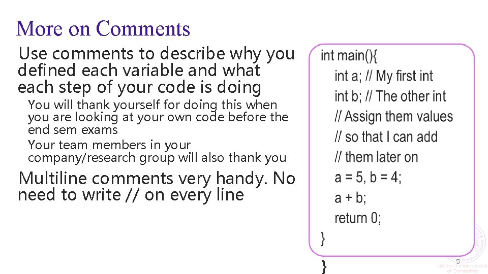 More on Comments Use comments to describe why you defined each variable and what