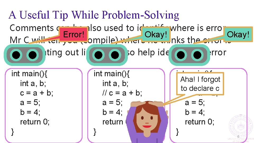 A Useful Tip While Problem-Solving Comments can be also used to identify where is
