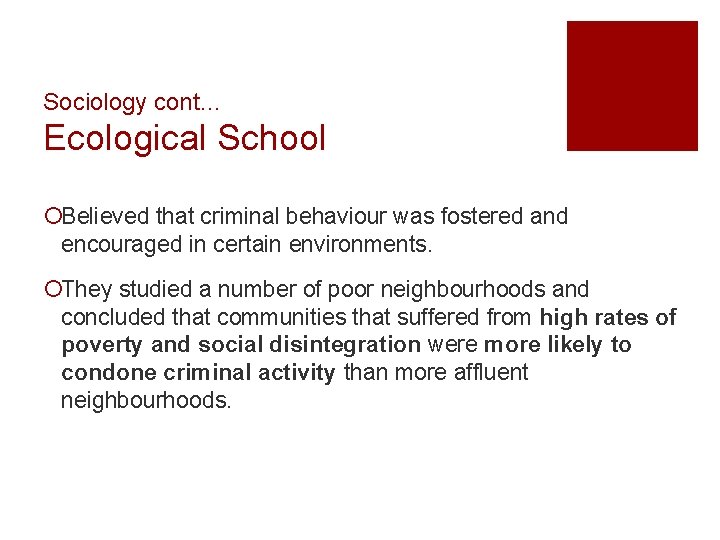 Sociology cont… Ecological School ¡Believed that criminal behaviour was fostered and encouraged in certain