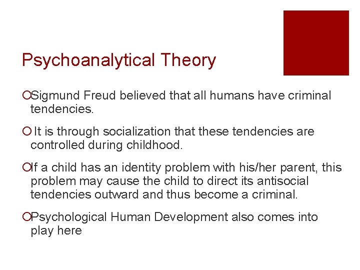 Psychoanalytical Theory ¡Sigmund Freud believed that all humans have criminal tendencies. ¡ It is