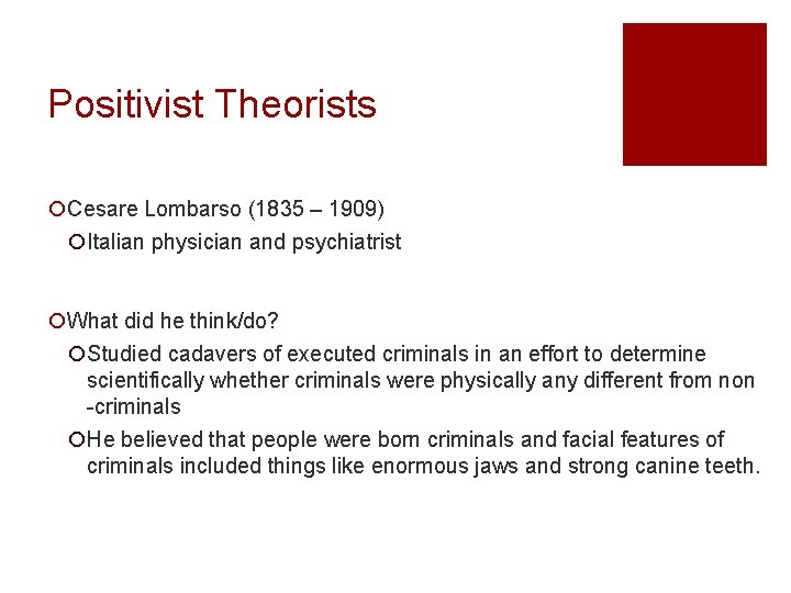 Positivist Theorists ¡Cesare Lombarso (1835 – 1909) ¡Italian physician and psychiatrist ¡What did he