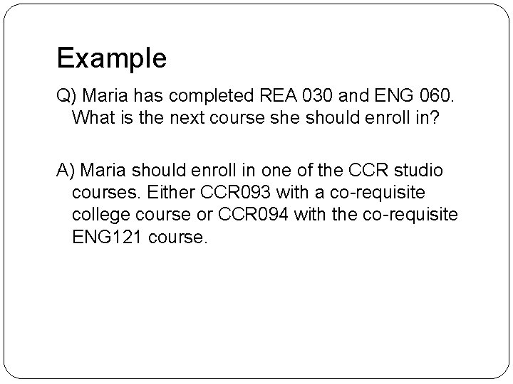 Example Q) Maria has completed REA 030 and ENG 060. What is the next