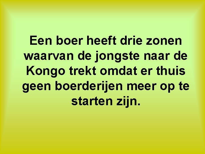 Een boer heeft drie zonen waarvan de jongste naar de Kongo trekt omdat er