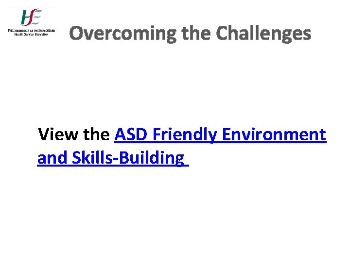 Overcoming the Challenges View the ASD Friendly Environment and Skills-Building Overcoming the Challenges View the ASD Friendly Environment and Skills-Building