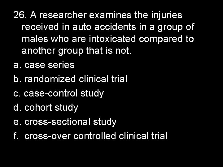 26. A researcher examines the injuries received in auto accidents in a group of