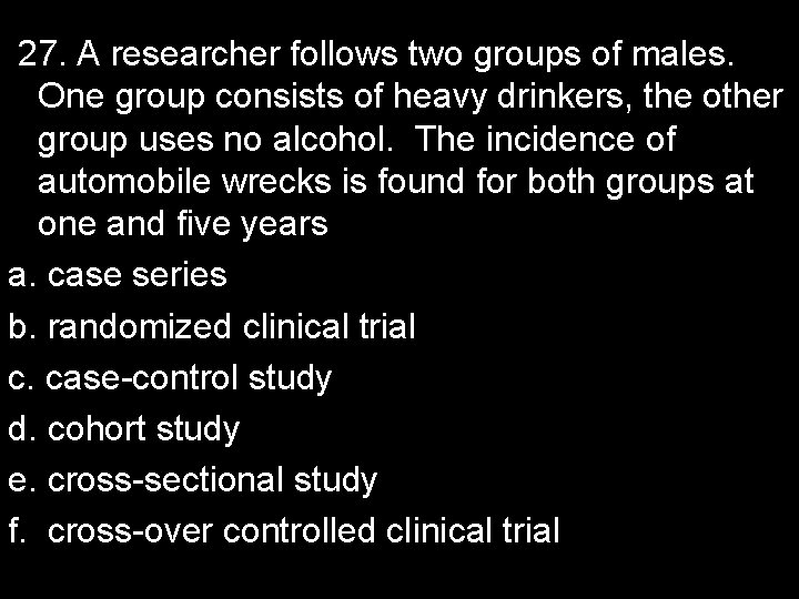 27. A researcher follows two groups of males. One group consists of heavy drinkers,