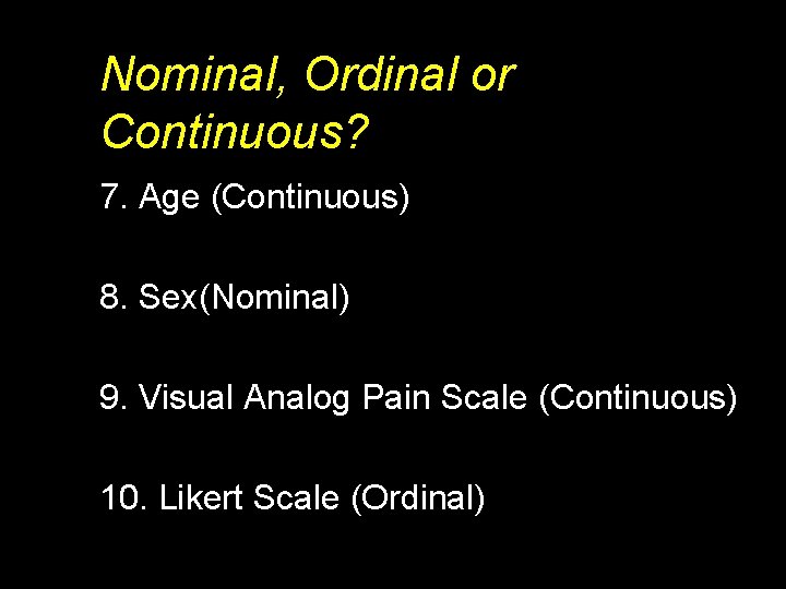 Nominal, Ordinal or Continuous? 7. Age (Continuous) 8. Sex(Nominal) 9. Visual Analog Pain Scale