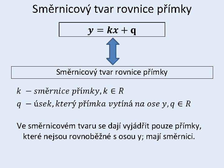 Směrnicový tvar rovnice přímky Ve směrnicovém tvaru se dají vyjádřit pouze přímky, které nejsou