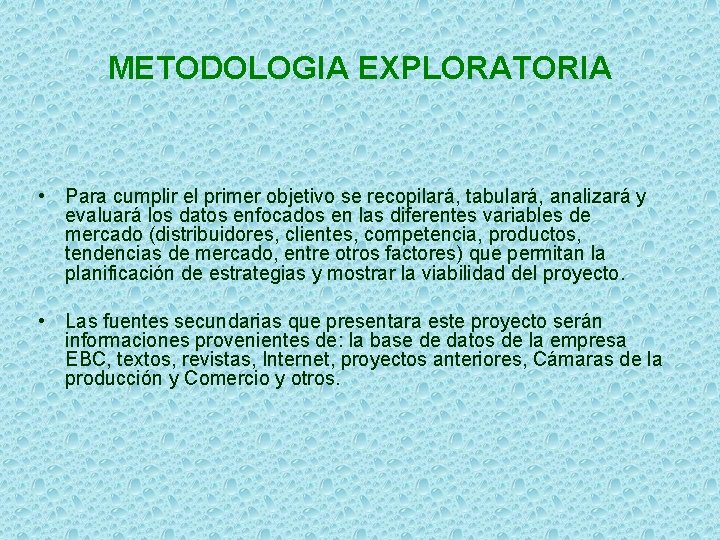 METODOLOGIA EXPLORATORIA • Para cumplir el primer objetivo se recopilará, tabulará, analizará y evaluará