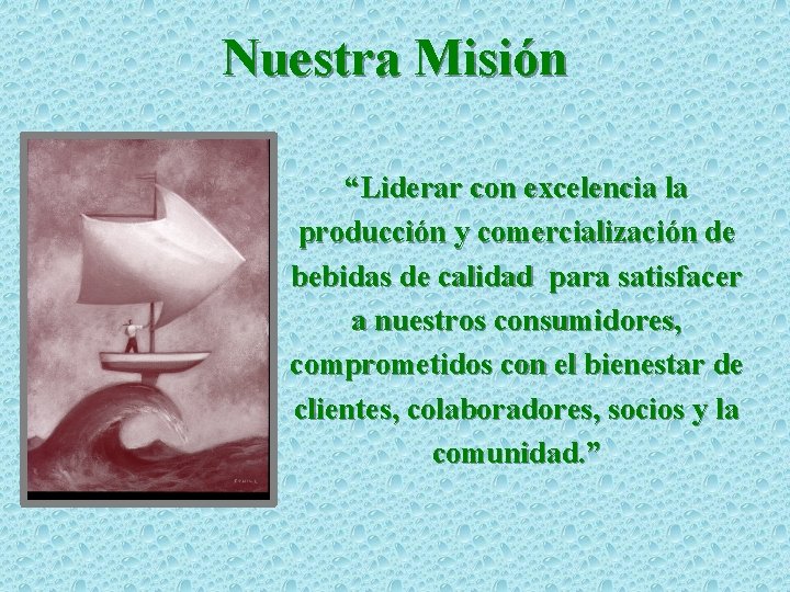 Nuestra Misión “Liderar con excelencia la producción y comercialización de bebidas de calidad para