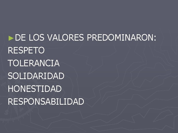 ►DE LOS VALORES PREDOMINARON: RESPETO TOLERANCIA SOLIDARIDAD HONESTIDAD RESPONSABILIDAD 