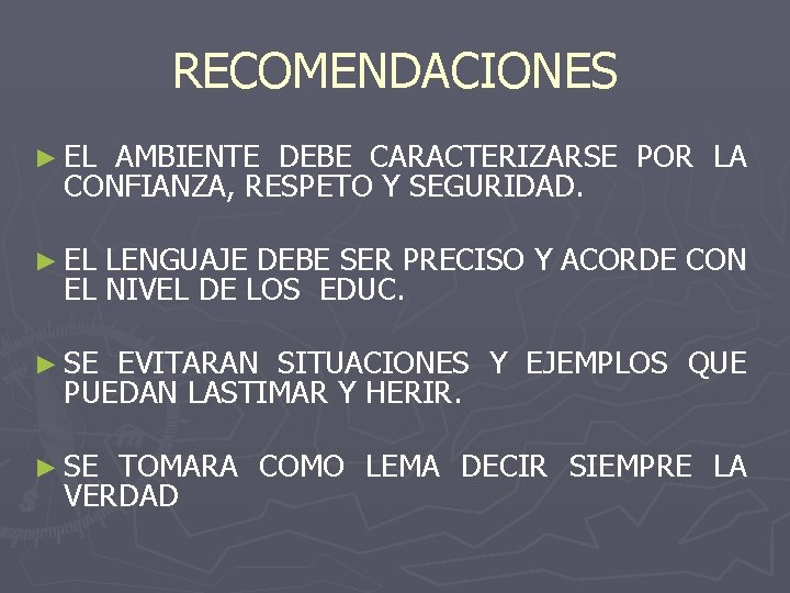 RECOMENDACIONES ► EL AMBIENTE DEBE CARACTERIZARSE POR LA CONFIANZA, RESPETO Y SEGURIDAD. ► EL