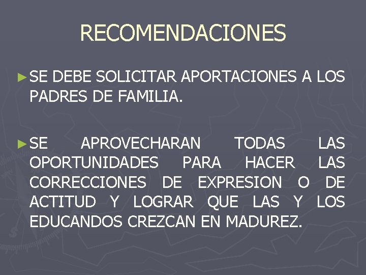 RECOMENDACIONES ► SE DEBE SOLICITAR APORTACIONES A LOS PADRES DE FAMILIA. ► SE APROVECHARAN