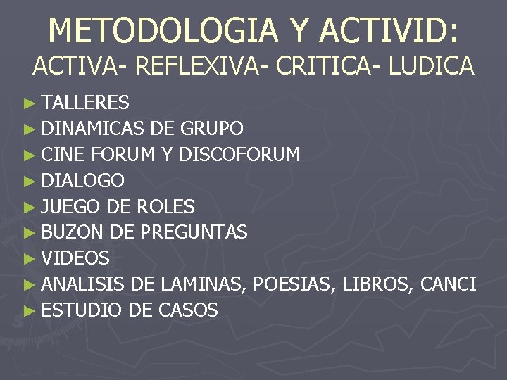 METODOLOGIA Y ACTIVID: ACTIVA- REFLEXIVA- CRITICA- LUDICA ► TALLERES ► DINAMICAS DE GRUPO ►
