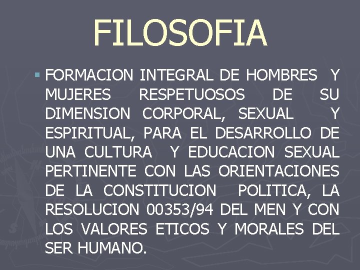 FILOSOFIA § FORMACION INTEGRAL DE HOMBRES Y MUJERES RESPETUOSOS DE SU DIMENSION CORPORAL, SEXUAL