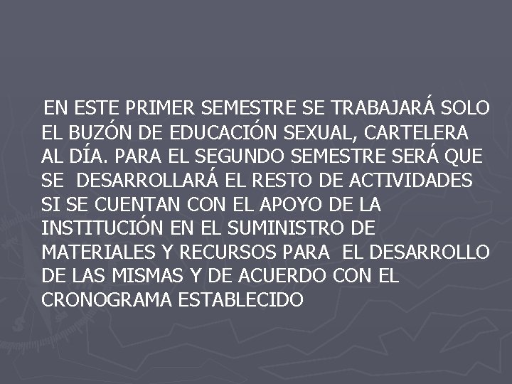 EN ESTE PRIMER SEMESTRE SE TRABAJARÁ SOLO EL BUZÓN DE EDUCACIÓN SEXUAL, CARTELERA AL
