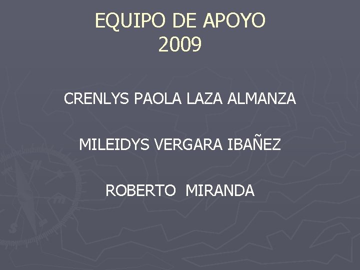 EQUIPO DE APOYO 2009 CRENLYS PAOLA LAZA ALMANZA MILEIDYS VERGARA IBAÑEZ ROBERTO MIRANDA 