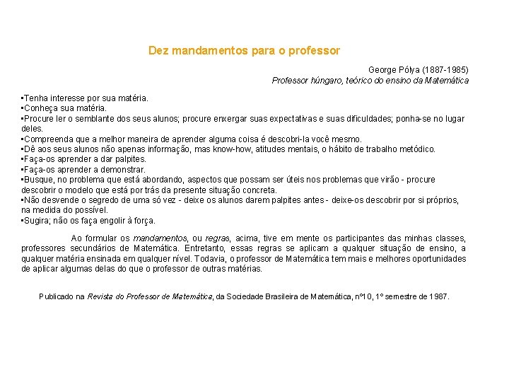 Dez mandamentos para o professor George Pólya (1887 -1985) Professor húngaro, teórico do ensino