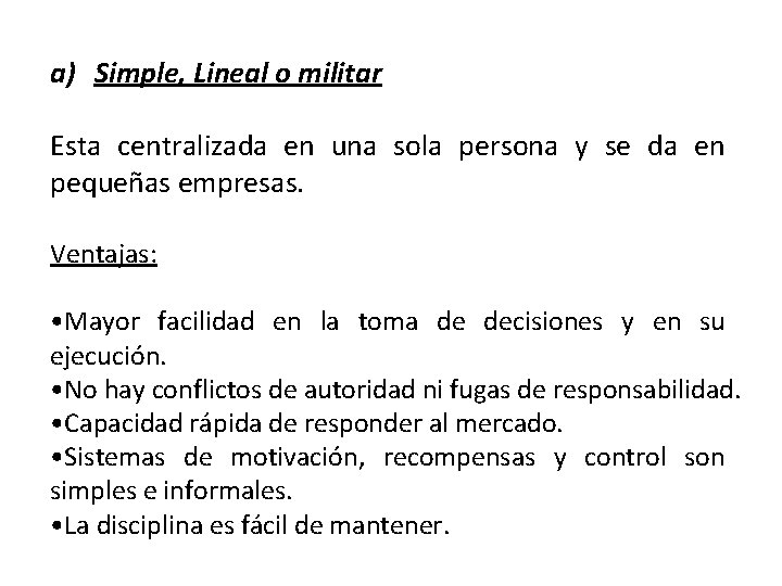 a) Simple, Lineal o militar Esta centralizada en una sola persona y se da