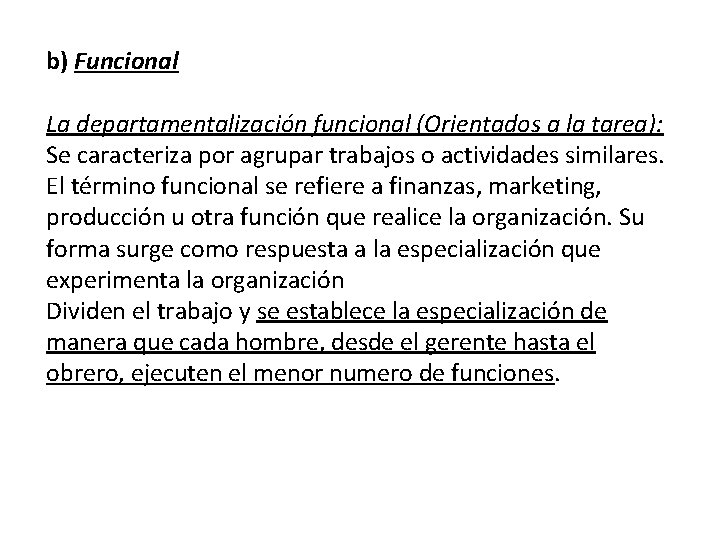 b) Funcional La departamentalización funcional (Orientados a la tarea): Se caracteriza por agrupar trabajos