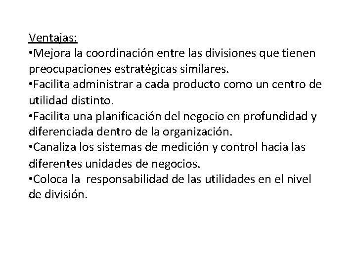 Ventajas: • Mejora la coordinación entre las divisiones que tienen preocupaciones estratégicas similares. •