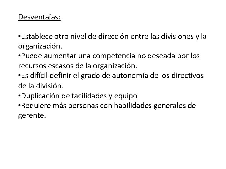 Desventajas: • Establece otro nivel de dirección entre las divisiones y la organización. •