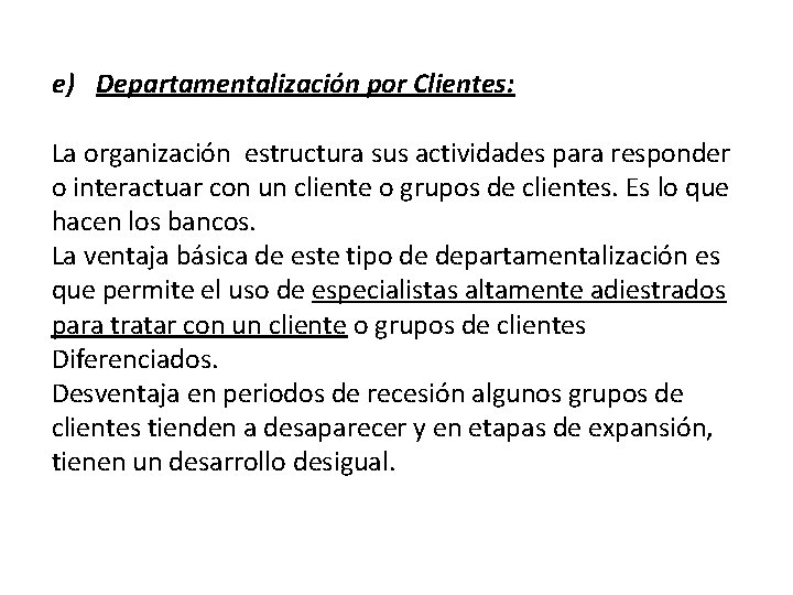 e) Departamentalización por Clientes: La organización estructura sus actividades para responder o interactuar con