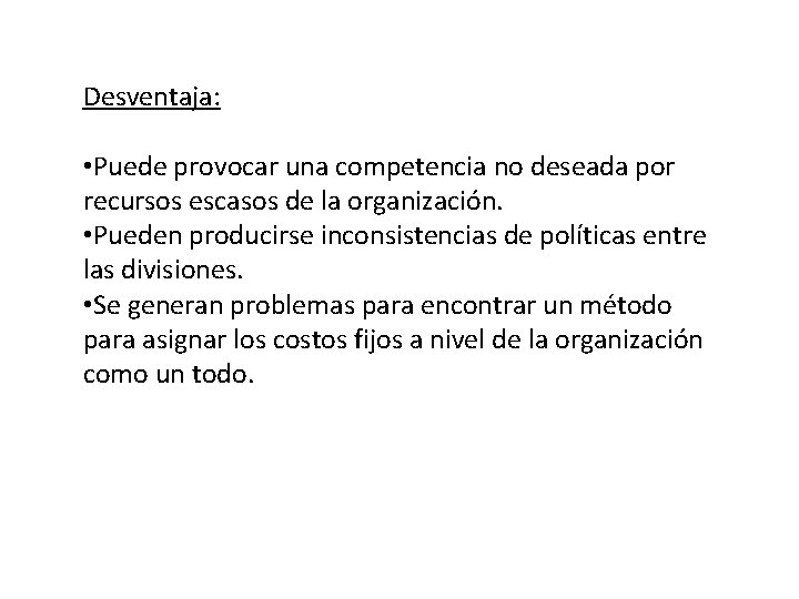 Desventaja: • Puede provocar una competencia no deseada por recursos escasos de la organización.