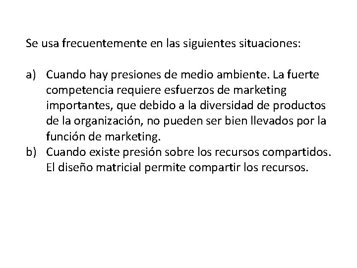 Se usa frecuentemente en las siguientes situaciones: a) Cuando hay presiones de medio ambiente.