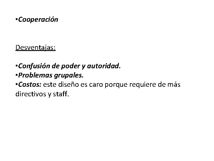  • Cooperación Desventajas: • Confusión de poder y autoridad. • Problemas grupales. •