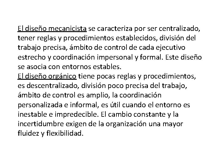 El diseño mecanicista se caracteriza por ser centralizado, tener reglas y procedimientos establecidos, división